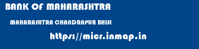 BANK OF MAHARASHTRA  MAHARASHTRA CHANDRAPUR BHISI   micr code
